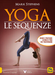 Yoga. Le sequenze. Ideare e praticare lezioni di yoga che trasformano.pdf