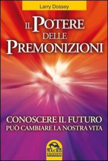 Il potere delle premonizioni. Conoscere il futuro può cambiare la nostra vita.pdf