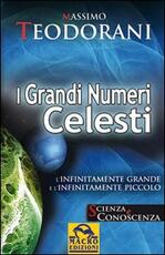 Libro I grandi numeri celesti. L'infinitamente grande e l'infinitamente piccolo Massimo Teodorani