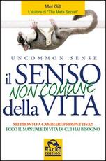 Libro Il senso non comune della vita. Sei pronto a cambiare prospettiva? Mel Gill