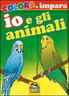 Io e gli animali. Colora e impara. Ediz. illustrata.pdf