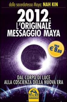 2012. Loriginale messaggio Maya. Dal corpo di luce alla coscienza della Nuova Era.pdf
