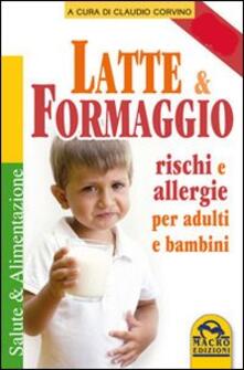 Latte e formaggio. Rischi e allegergie per adulti e bambini.pdf