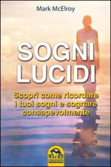 Sogni lucidi. Scopri come ricordare i tuoi sogni e sognare consapevolmente.pdf