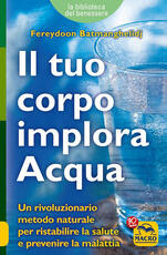 Libro Il tuo corpo implora l'acqua Fereydoon Batmanghelidj