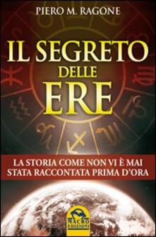 Il segreto delle ere. La storia come non vi è mai stata raccontata prima dora.pdf