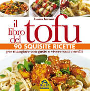 Libro Il libro del tofu. 90 squisite ricette per mangiare con gusto e vivere sani e snelli Ivana Iovino