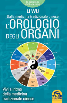 L orologio degli organi. Vivi al ritmo della medicina tradizionale cinese.pdf