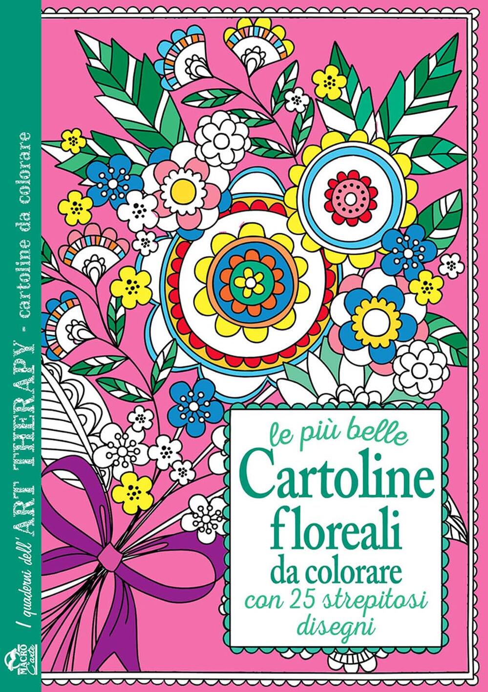 Le pi¹ belle cartoline floreali da colorare Con 25 strepitosi disegni Libro Macro C Arte I quaderni dell art therapy