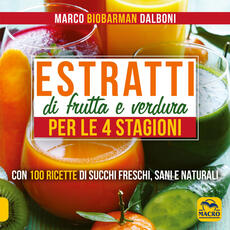 Libro Estratti di frutta e verdura per le 4 stagioni Marco Dalboni