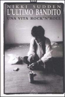 L ultimo bandito. Una vita rocknroll.pdf
