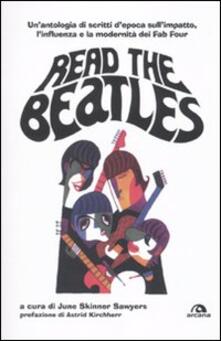 Read the Beatles. Unantologia di scritti depoca sullimpatto, linfluenza e la modernità dei Fab Four.pdf