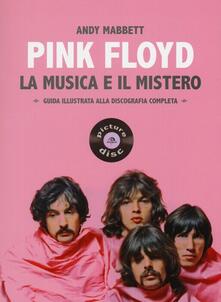 Pink Floyd. La musica e il mistero. Guida illustrata alla discografia completa.pdf