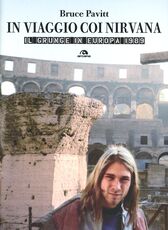 Libro In viaggio con i Nirvana. Il grunge in Europa. 1989 Bruce Pavitt
