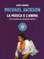 Michael Jackson. La musica e l'anima. Guida illustrata alla discografia completa