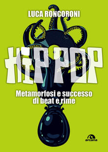 Hip pop. Metamorfosi e successo di beat e rime.pdf