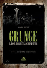 Libro Grunge. Il rock dalle strade di Seattle Claudio Todesco