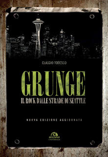 Grunge. Il rock dalle strade di Seattle.pdf