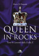 Libro Queen in Rocks. Tutte le canzoni dalla A alla Z Marco Di Pasquale