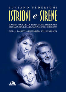 Istrioni e sirene. Vol. 2: Da Aretha Franklin a Willie Nelson..pdf