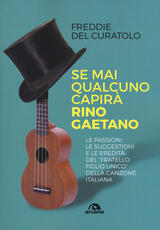 Libro Se mai qualcuno capirà Rino Gaetano Freddie Del Curatolo