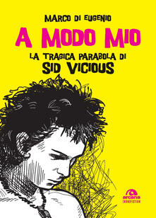 A modo mio. La tragica parabola di Sid Vicious.pdf