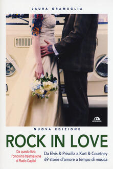 Rock in love. Da Elvis & Priscilla a Kurt & Courtney, 69 storie damore a tempo di musica.pdf