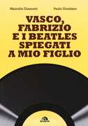 Libro Vasco, Fabrizio e i Beatles spiegati a mio figlio Marcello Giannotti Paolo Giordano