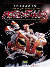 Libro Too much fantasy on Motherflower. Piccola storia sulla ricerca della felicità interrotta per cause di forza maggiore Massimiliano Frezzato