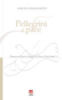  Pellegrini di pace. Francesco d'Assisi e Giorgio La Pira in Terra Santa