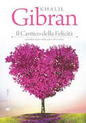 Libro Il cantico della felicità. Caleidoscopio sulla pace del cuore Kahlil Gibran