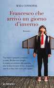 Libro Francesco che arrivò un giorno d'inverno Maia Consonni