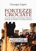 Libro Fortezze crociate. La storia avventurosa dei grandi costruttori medievali, dai templari ai cavalieri teutonici Giuseppe Ligato