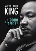 Libro Il dono d'amore. Sermoni da «La forza di amare» e altri discorsi Martin Luther King