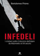 Libro Infedeli. I cristiani sotto il dominio dell'islam, da Maometto al XX secolo Bartolomeo Pirone