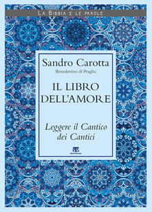 Il libro dellamore. Leggere il Cantico dei Cantici.pdf