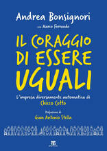 Libro Il coraggio di essere uguali. L'impresa diversamente automatica di Chicco Cotto Andrea Bonsignori Marco Ferrando