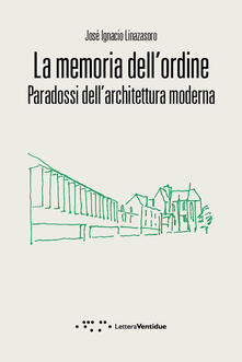 Pdf Ita La Memoria Dell Ordine Paradossi Dell Architettura Moderna Pdf Free