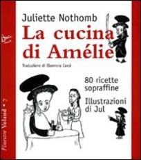 Libro La cucina di Amélie. 80 ricette sopraffine Juliette Nothomb
