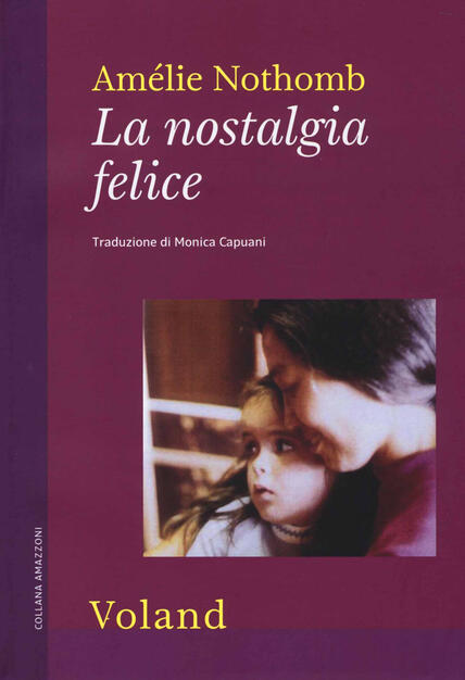 La Nostalgia Felice Amelie Nothomb Libro Voland Amazzoni Ibs