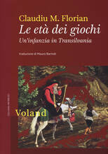 Libro Le età dei giochi. Un'infanzia in Transilvania Claudiu M. Florian