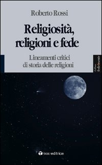 Image of Religiosità, religioni e fede. Lineamenti critici di storia delle religioni
