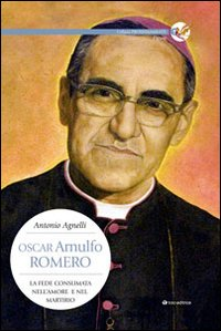 Image of Oscar Arnulfo Romero. La fede consumata nell'amore e nel martirio