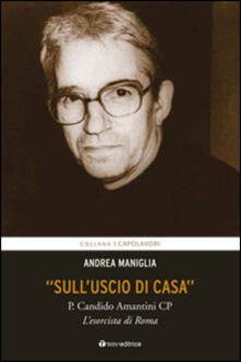 «Sulluscio di casa». P. Candido Amantini CP, lesorcista di Roma.pdf