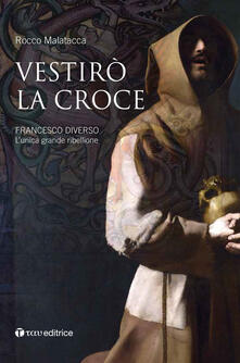 Vestirò la croce. Francesco diverso. Lunica grande ribellione.pdf