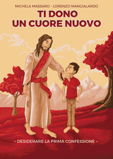 Ti dono un cuore nuovo. Desiderare la Prima Confessione.pdf