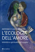 Libro L' ecologia dell'amore. Intimità e spiritualità di coppia Antonio De Rosa Luisa De Rosa
