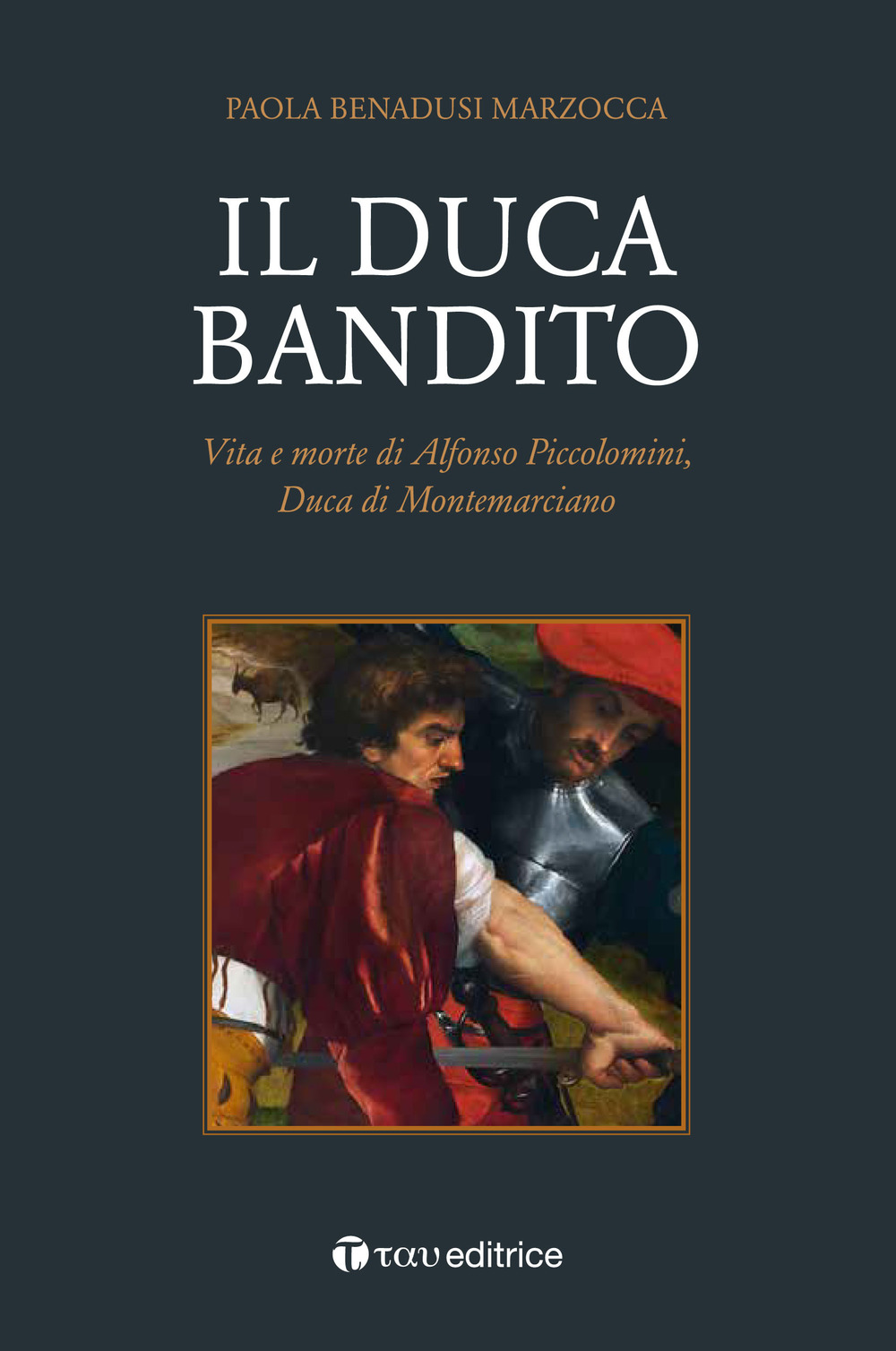Image of Il duca bandito. Vita e morte di Alfonso Piccolomini, duca di Montemarciano