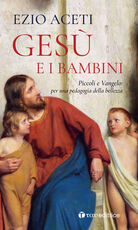 Libro Gesù e i bambini. Piccoli e Vangelo: per una pedagogia della bellezza Ezio Aceti