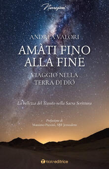 Amàti fino alla fine. Viaggio nella terra di Dio. La bellezza del Tessuto nella Sacra Scrittura.pdf